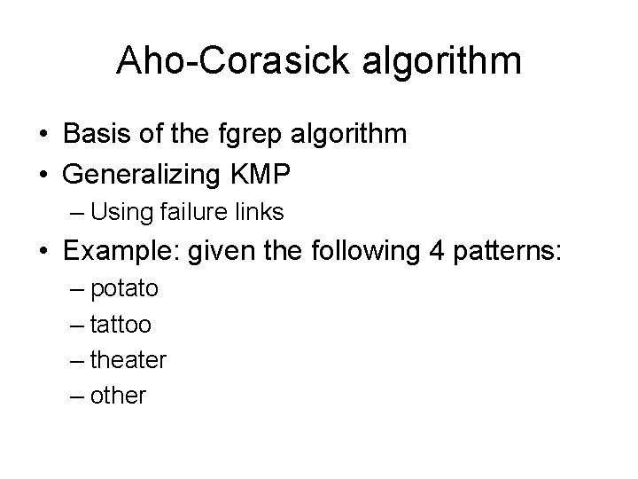 Aho-Corasick algorithm • Basis of the fgrep algorithm • Generalizing KMP – Using failure