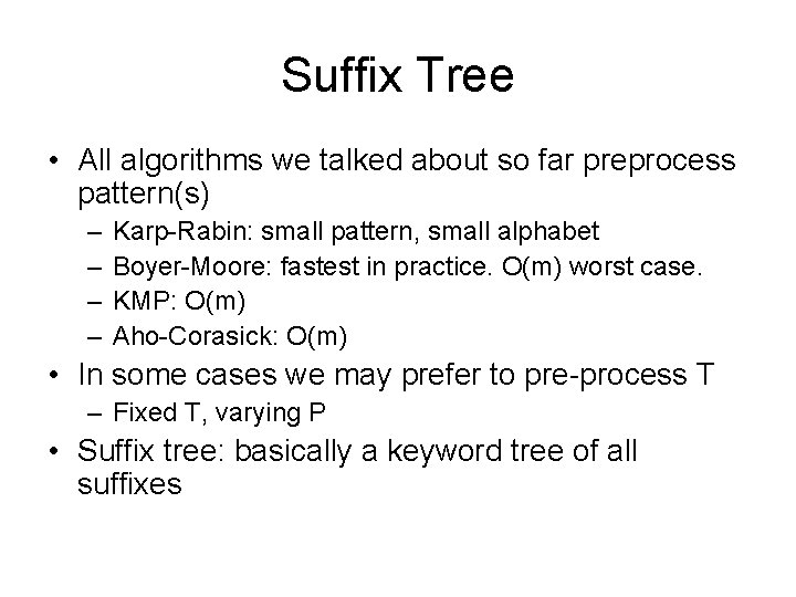Suffix Tree • All algorithms we talked about so far preprocess pattern(s) – –