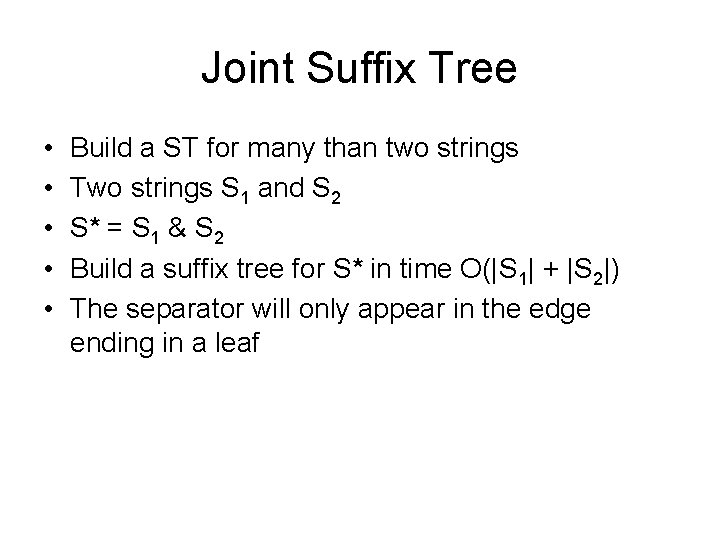 Joint Suffix Tree • • • Build a ST for many than two strings