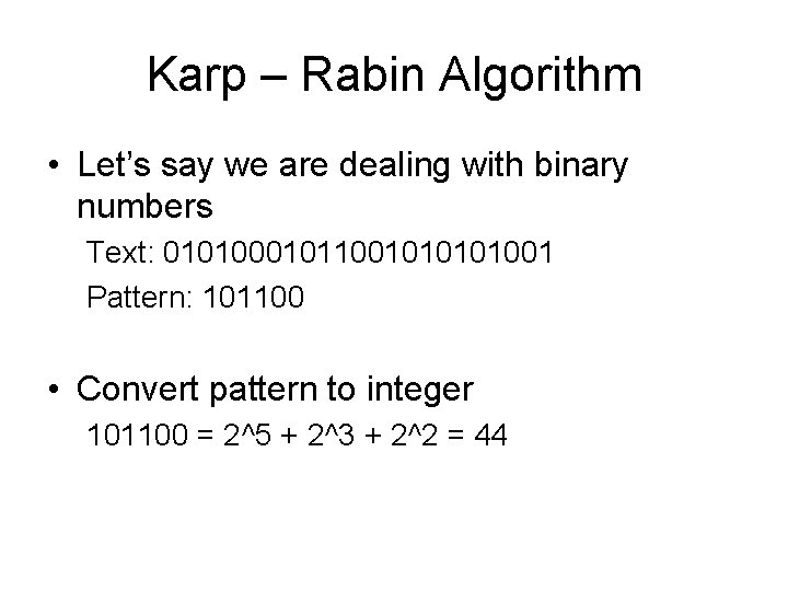 Karp – Rabin Algorithm • Let’s say we are dealing with binary numbers Text: