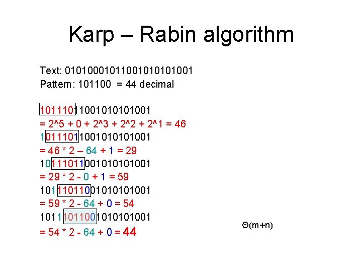 Karp – Rabin algorithm Text: 0101000101100101001 Pattern: 101100 = 44 decimal 101100101001 = 2^5