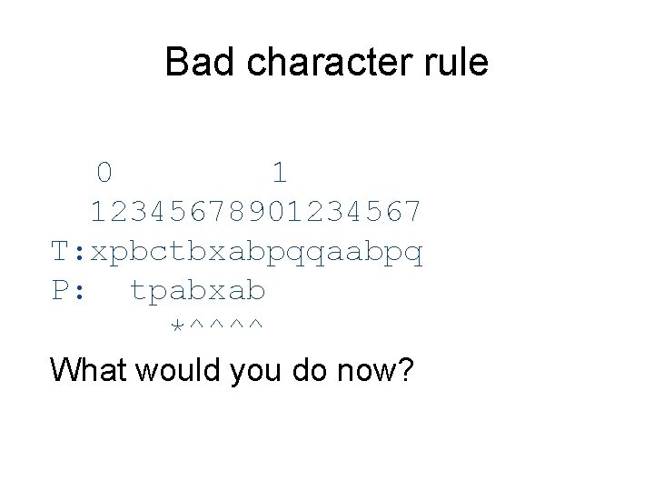 Bad character rule 0 1 12345678901234567 T: xpbctbxabpqqaabpq P: tpabxab *^^^^ What would you