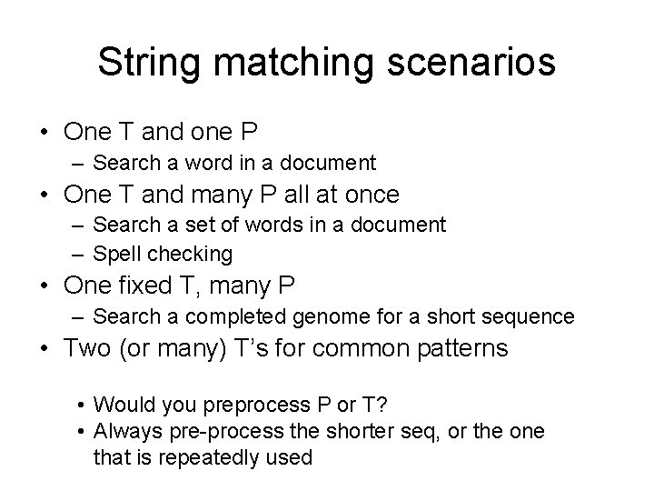 String matching scenarios • One T and one P – Search a word in