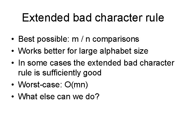 Extended bad character rule • Best possible: m / n comparisons • Works better