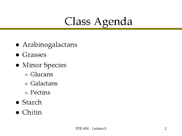 Class Agenda l l l Arabinogalactans Grasses Minor Species » Glucans » Galactans »