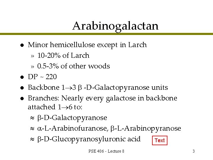 Arabinogalactan l l Minor hemicellulose except in Larch » 10 -20% of Larch »
