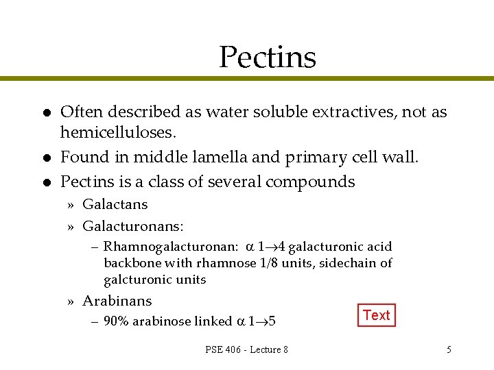 Pectins l l l Often described as water soluble extractives, not as hemicelluloses. Found