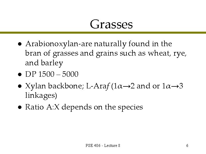 Grasses l l Arabionoxylan-are naturally found in the bran of grasses and grains such