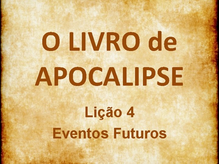 O LIVRO de APOCALIPSE Lição 4 Eventos Futuros 