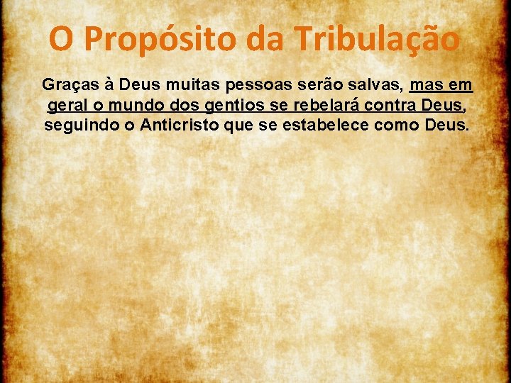 O Propósito da Tribulação Graças à Deus muitas pessoas serão salvas, mas em geral