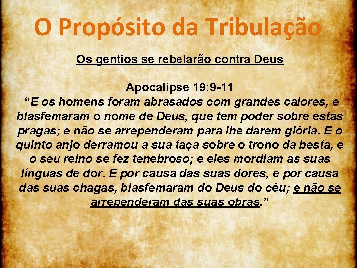 O Propósito da Tribulação Os gentios se rebelarão contra Deus Apocalipse 19: 9 -11