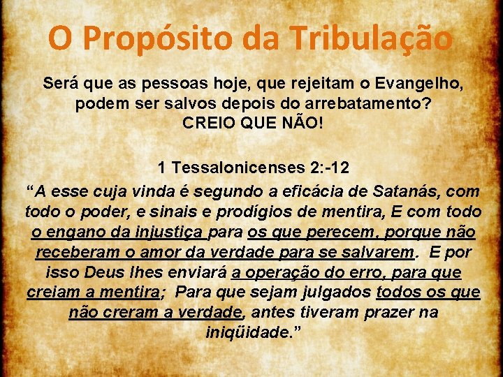 O Propósito da Tribulação Será que as pessoas hoje, que rejeitam o Evangelho, podem