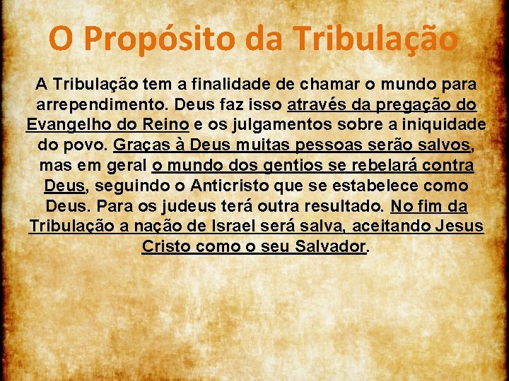 O Propósito da Tribulação A Tribulação tem a finalidade de chamar o mundo para