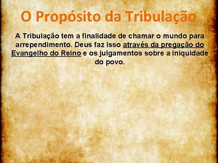 O Propósito da Tribulação A Tribulação tem a finalidade de chamar o mundo para