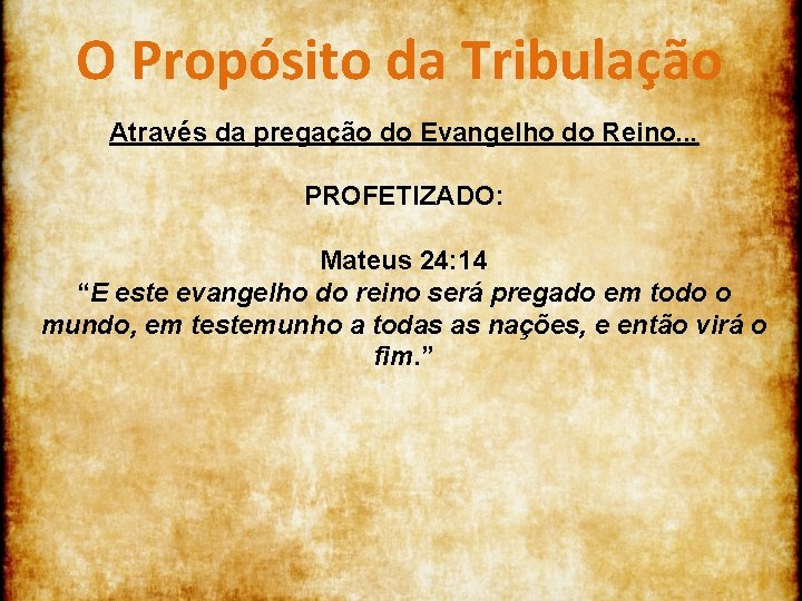 O Propósito da Tribulação Através da pregação do Evangelho do Reino. . . PROFETIZADO: