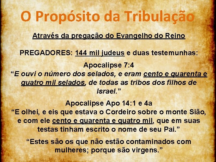 O Propósito da Tribulação Através da pregação do Evangelho do Reino PREGADORES: 144 mil