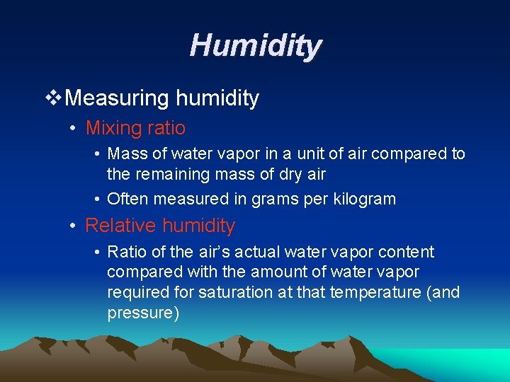 Humidity v. Measuring humidity • Mixing ratio • Mass of water vapor in a