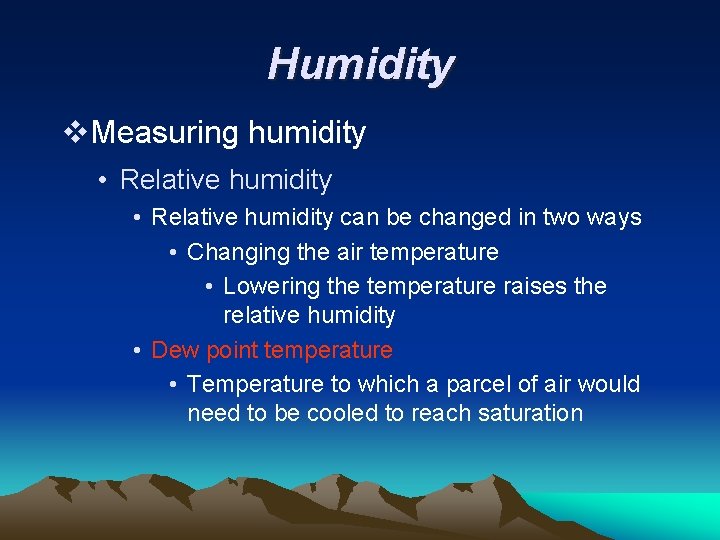 Humidity v. Measuring humidity • Relative humidity can be changed in two ways •