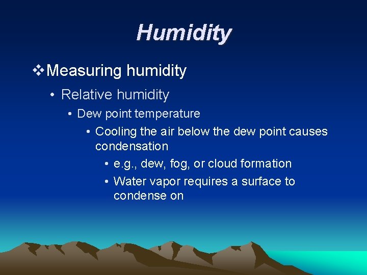 Humidity v. Measuring humidity • Relative humidity • Dew point temperature • Cooling the