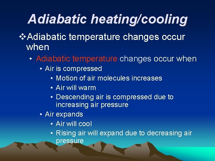 Adiabatic heating/cooling v. Adiabatic temperature changes occur when • Air is compressed • Motion