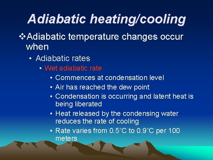 Adiabatic heating/cooling v. Adiabatic temperature changes occur when • Adiabatic rates • Wet adiabatic