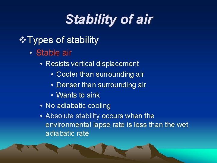 Stability of air v. Types of stability • Stable air • Resists vertical displacement