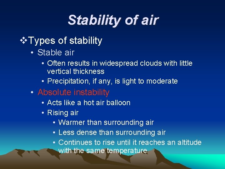 Stability of air v. Types of stability • Stable air • Often results in