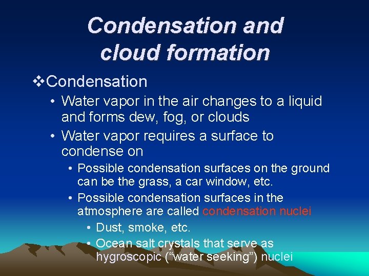 Condensation and cloud formation v. Condensation • Water vapor in the air changes to