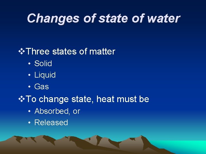 Changes of state of water v. Three states of matter • Solid • Liquid
