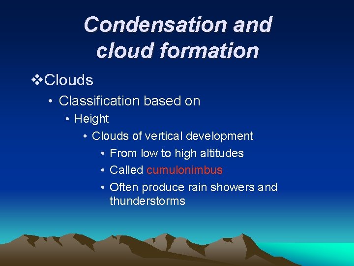 Condensation and cloud formation v. Clouds • Classification based on • Height • Clouds