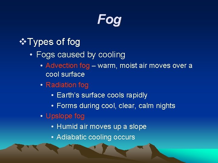 Fog v. Types of fog • Fogs caused by cooling • Advection fog –