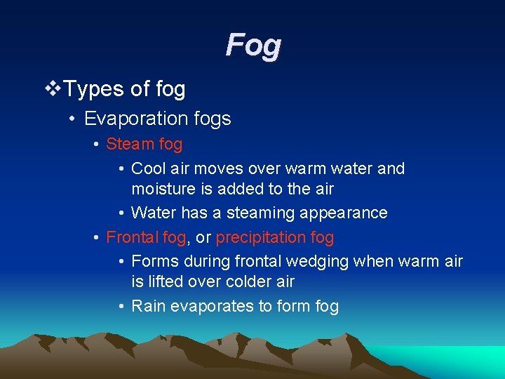 Fog v. Types of fog • Evaporation fogs • Steam fog • Cool air