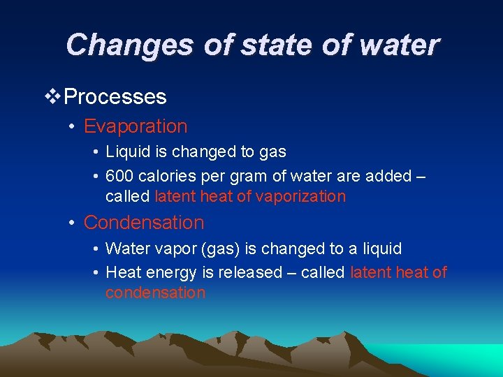 Changes of state of water v. Processes • Evaporation • Liquid is changed to
