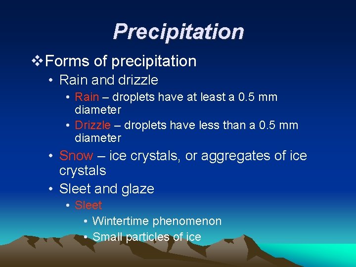 Precipitation v. Forms of precipitation • Rain and drizzle • Rain – droplets have