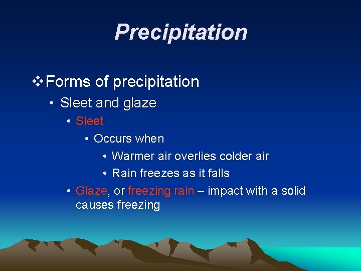 Precipitation v. Forms of precipitation • Sleet and glaze • Sleet • Occurs when