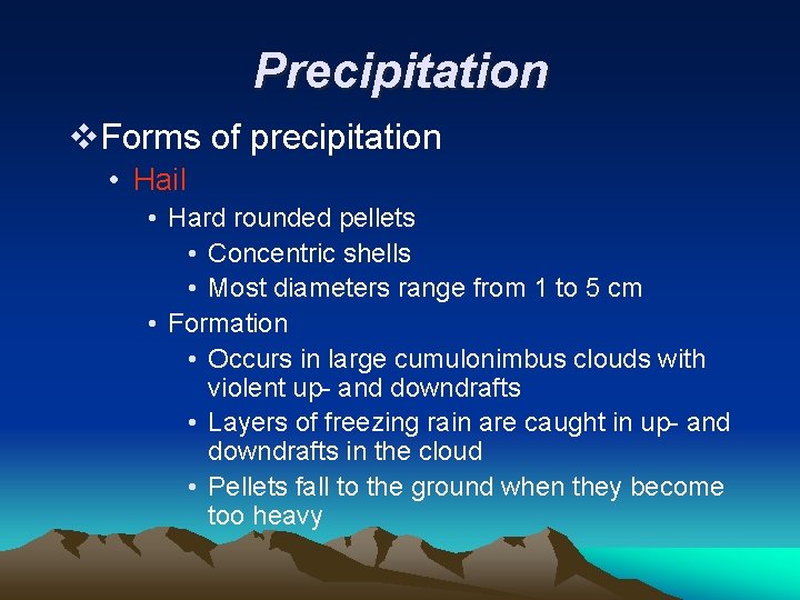 Precipitation v. Forms of precipitation • Hail • Hard rounded pellets • Concentric shells