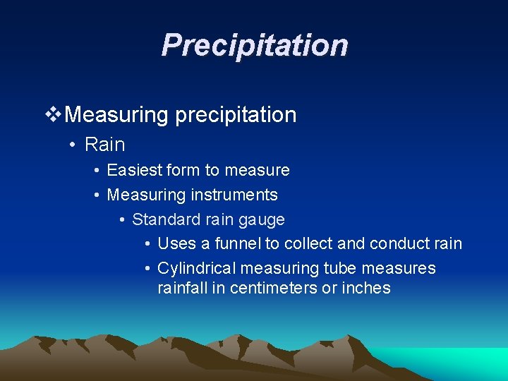 Precipitation v. Measuring precipitation • Rain • Easiest form to measure • Measuring instruments