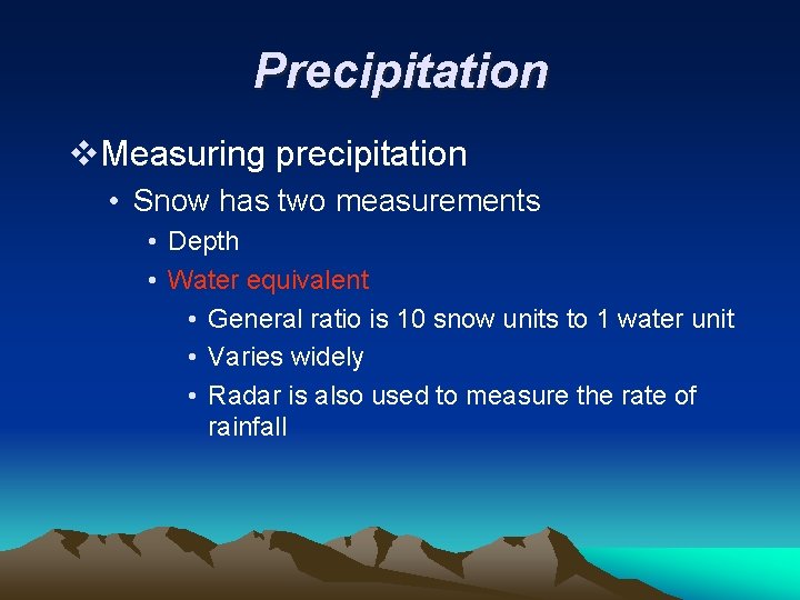 Precipitation v. Measuring precipitation • Snow has two measurements • Depth • Water equivalent