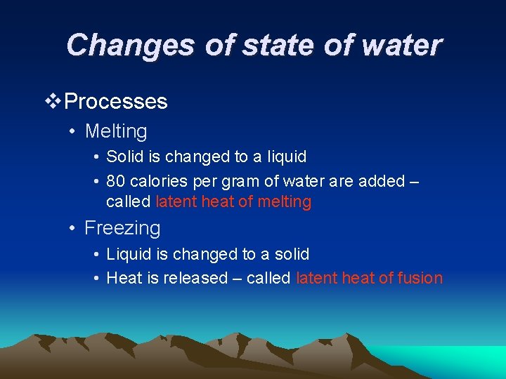 Changes of state of water v. Processes • Melting • Solid is changed to