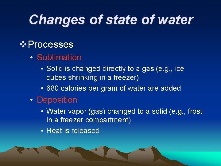 Changes of state of water v. Processes • Sublimation • Solid is changed directly