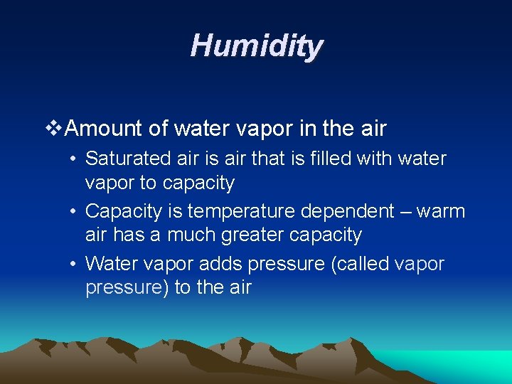 Humidity v. Amount of water vapor in the air • Saturated air is air