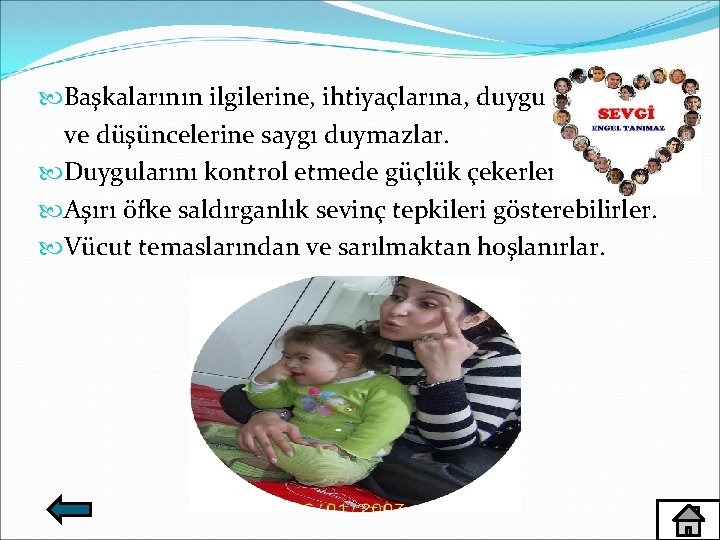  Başkalarının ilgilerine, ihtiyaçlarına, duygu ve düşüncelerine saygı duymazlar. Duygularını kontrol etmede güçlük çekerler.