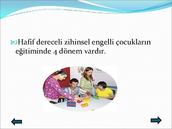  Hafif dereceli zihinsel engelli çocukların eğitiminde 4 dönem vardır. 