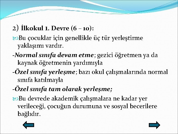 2) İlkokul 1. Devre (6 – 10): Bu çocuklar için genellikle üç tür yerleştirme