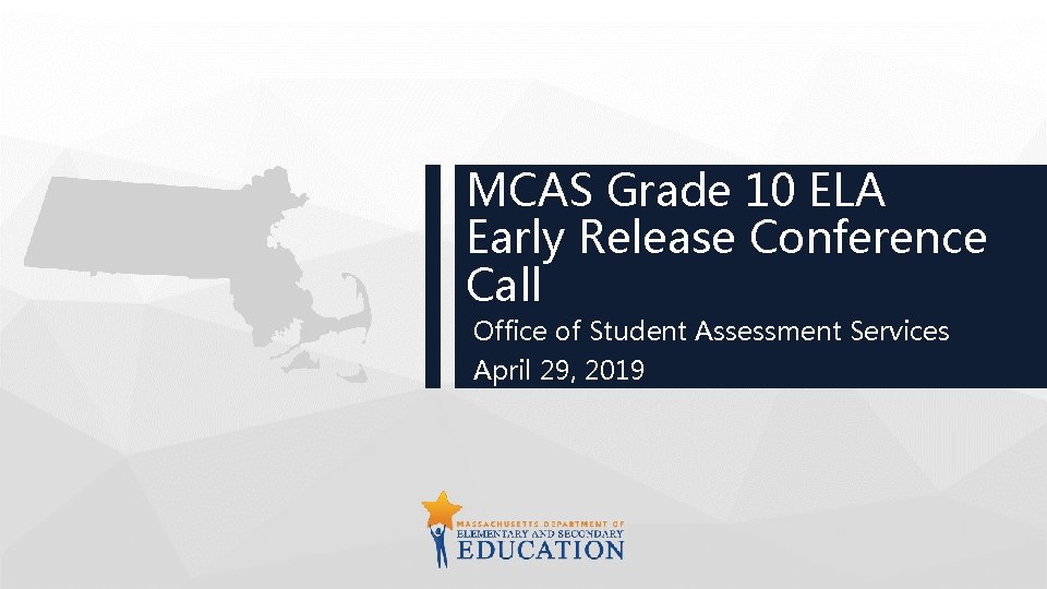 MCAS Grade 10 ELA Early Release Conference Call Office of Student Assessment Services April