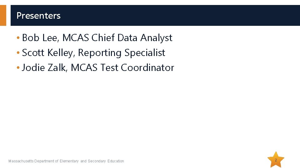 Presenters • Bob Lee, MCAS Chief Data Analyst • Scott Kelley, Reporting Specialist •