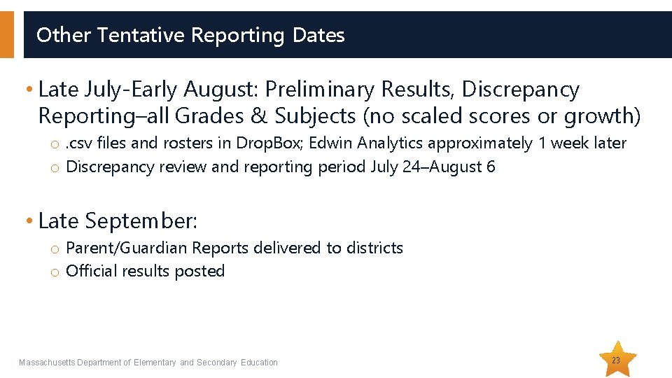 Other Tentative Reporting Dates • Late July-Early August: Preliminary Results, Discrepancy Reporting–all Grades &
