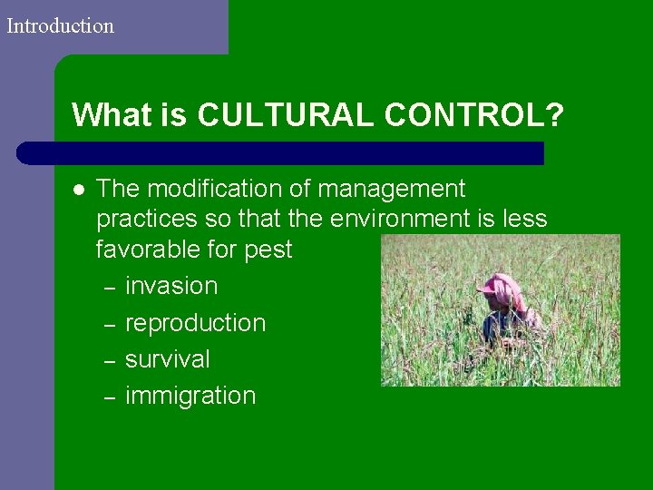 Introduction What is CULTURAL CONTROL? l The modification of management practices so that the