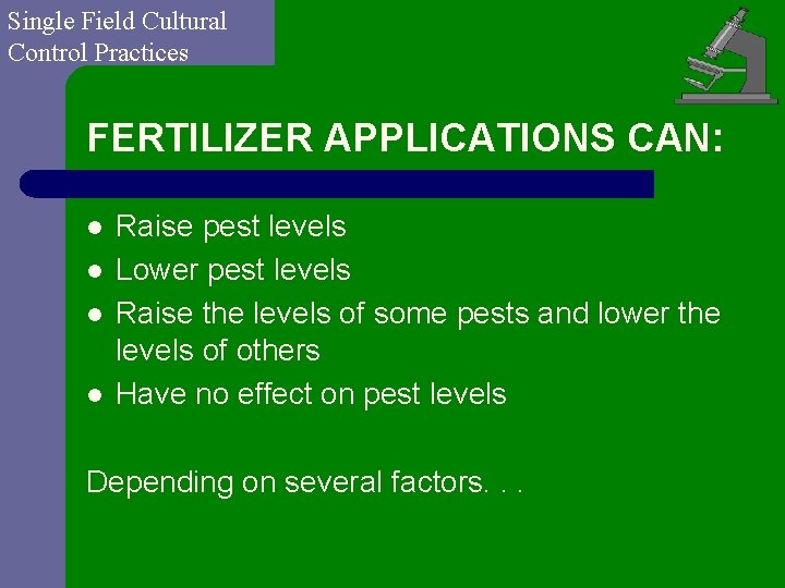 Single Field Cultural Control Practices FERTILIZER APPLICATIONS CAN: l l Raise pest levels Lower
