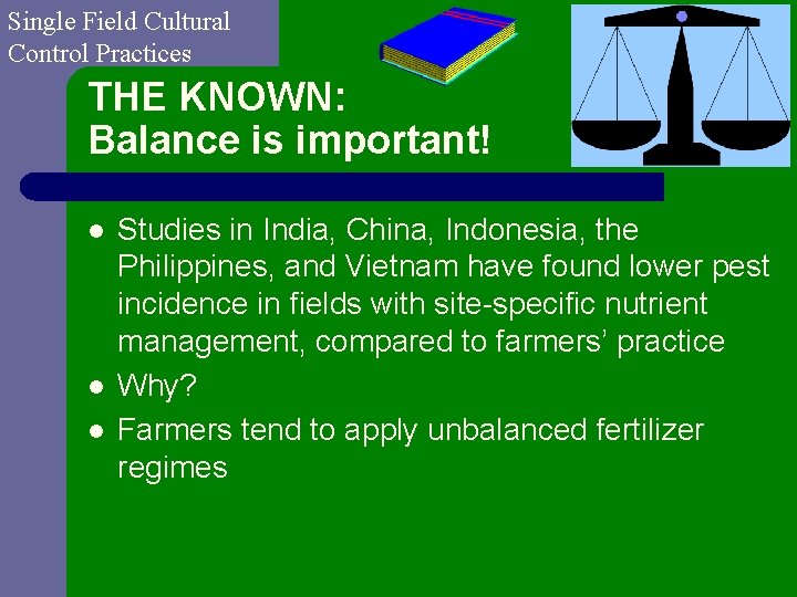 Single Field Cultural Control Practices THE KNOWN: Balance is important! l l l Studies